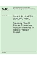 Small Business Lending Fund: Treasury Should Ensure Evaluation Includes Methods to Isolate Program Impact