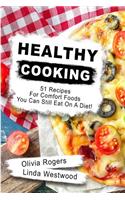 Healthy Cooking: 51 Recipes for Comfort Foods You Can Still Eat on a Diet!