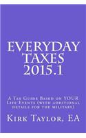 Everyday Taxes 2015.1: A Tax Guide Based on Your Life Events (with Military Details Added)