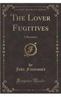 The Lover Fugitives: A Romance (Classic Reprint): A Romance (Classic Reprint)