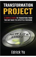 Transformation Project: 8 Simple Steps To Transition From TheTHE Rat Race To Lifestyle Freedom(English)