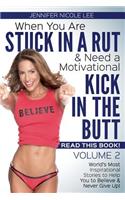 When You Are Stuck in a Rut & Need a Motivational Kick in the Butt, READ THIS BOOK: It Just Might Save Your Life! Volume 2(2 When You Are Stuck in a Rut & Need a Motivational Kick in the Butt)