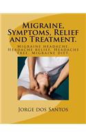 Migraine, Symptoms, Relief and Treatment.
