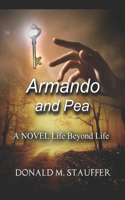 Armando and Pea: An adventure story about one man's ambition to find a universally accepted answer to the age-old battle between the scientific world and the faith-b