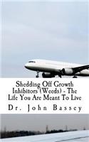 Shedding Off Growth Inhibitors (Weeds) - The Life You Are Meant To Live