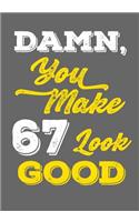 Damn, You Make 67 Look Good: Keepsake Journal Notebook For Best Wishes, Messages & Doodle In V38