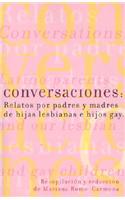 Conversaciones: Relatos Por Padres y Madres de Hijas Lesbianas y Hijos Gay = Conversations