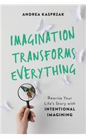 Imagination Transforms Everything