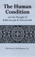 The Human Condition and the Thought of Rabbi Joseph B. Soloveitchik