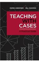 Teaching with Cases: A Practical Guide