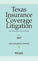 Texas Insurance Coverage Litigation: The Litigator's Practice Guide 2017