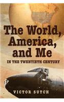 The World, America, and Me in the Twentieth Century