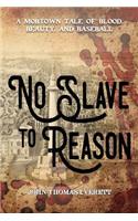 No Slave To Reason