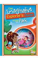 The Imaginative Explorer's Guide to the Park: (The Imaginative Explorer's Guide)