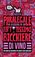 Questa paralegale ha bisogno di un fottutissimo bicchiere di vino: Un libro da colorare per adulti con parolacce: Un libro antistress per le paralegali, le assistenti notarili e le studentesse di Giurisprudenza