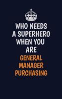 Who Needs A Superhero When You Are General Manager Purchasing: Career journal, notebook and writing journal for encouraging men, women and kids. A framework for building your career.