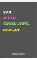 Eat Sleep Consulting Repeat Weekly Planner