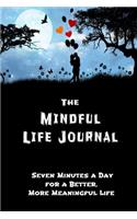 The Mindful Life Journal Seven Minutes a Day for a Better, More Meaningful Life