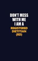 Don't Mess With Me I Am A Registered dietitian (RD): Career journal, notebook and writing journal for encouraging men, women and kids. A framework for building your career.