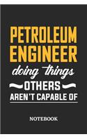 Petroleum Engineer Doing Things Others Aren't Capable of Notebook: 6x9 inches - 110 blank numbered pages - Perfect Office Job Utility - Gift, Present Idea