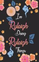 I'm Ryleigh Doing Ryleigh Things Notebook Birthday Gift