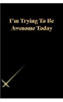 I'm Trying To Be Awesome Today