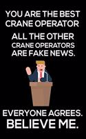 You Are The Best Crane Operator All The Other Crane Operators Are Fake News. Everyone Agrees. Believe Me.