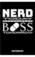 Nerd Today Boss Tomorrow Notebook: 100 Lined Pages - 6X9 Inches - Sketchbook - Diary - Journal - For Men And Women - Christmas Or Birthday Gift For Him And Her - Funny Gift Idea - For