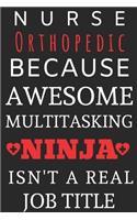 Nurse Orthopedic Because Awesome Multitasking Ninja Isn't A Real Job Title: Perfect Gift For A Nurse (100 Pages, Blank Notebook, 6 x 9) (Cool Notebooks) Paperback