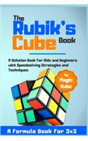 Rubik's Cube Book: A Solution Book for Kids and Beginners with Speedsolving Strategies and Techniques (A Formula Book for 3x3)