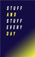 Stuff and stuff every day: Notebook/Journal For Women/Men/Boss/Coworkers/Colleagues/Students/Friends/Office Gag Gift
