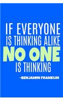 If Everyone Is Thinking Alike No One Is Thinking - Benjamin Franklin