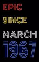 Epic Since March 1967 Notebook Birthday Gift For Women/Men/Boss/Coworkers/Colleagues/Students/Friends.