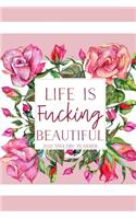 Life is Fucking Beautiful 2020 Sweary Planner: Funny Cuss Word Planner - 2020 Monthly & Weekly Profanity Agenda- Swearing Gift for Women with Bad Words Throughout