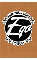 Feed Your Own Ego I'm Busy: Kraft Paper Print Sassy Mom Journal / Snarky Notebook