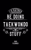 I'd Rather Be Doing Taekwondo Stuff 2020 Planner
