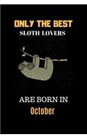 Only The Best Sloth Lovers Are Born In October: Cute Girls Sloth Notebook Daily Writing 100 pages (Animal journal notebook for kids)