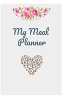 My Meal Planner: Meal Planner: A Daily Food Journal to Help You Become the Best Version of Yourself, Ready to fill Journal, Beautiful Notebook Design (6"x9" - 100 Pa