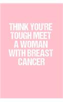 Think You're Tough Meet A Woman With Breast Cancer