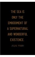 The Sea Is Only The Embodiment Of A Supernatural And Wonderful Existence.