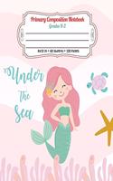 Primary Composition Notebook Grades K-2 Under The Sea