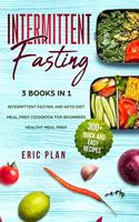 Intermittent Fasting: 3 Books in 1; Intermittent Fasting and Keto Diet, Meal Prep Cookbook for Beginners, Healthy Meal Prep. 300+ Quick and Easy Recipes