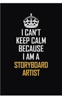 I Can't Keep Calm Because I Am A Storyboard Artist: Motivational Career Pride Quote 6x9 Blank Lined Job Inspirational Notebook Journal