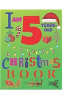 I Am 5 Years-Old Christmas Book: The Christmas Journal and Sketchbook for Five-Year-Old Kids