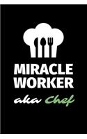 Miracle Worker Aka Chef: A Blank Lined Journal Notebook to Take Notes, To-do List and Notepad - A Funny Gag Birthday Gift for Men, Women, Best Friends and Coworkers