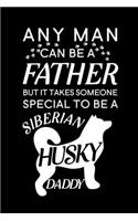Any Man Can Be A Father But It Takes Someone Special To Be A Siberian Husky Daddy: Blank Lined Journal Notebook, 6" x 9", Husky journal, Husky notebook, Ruled, Writing Book, Notebook for Husky lovers, Husky Gifts