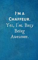 I'm a Chaffeur. Yes, I'm Busy Being Awesome