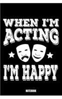 When I'M Acting I'M Happy Notebook: Theater Notizbuch A5 linierte 110 Seiten, Notizheft / Tagebuch / Reise Journal, perfektes Geschenk für Sie Ihre Familie und Freunde gedacht, die ger