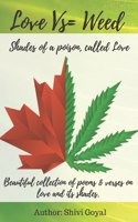 Love vs= Weed: Shades Of A Poison, Called Love(2 Poetry with Artwork)