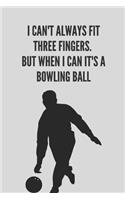 I can't always fit three fingers. But when i can it's a bowling ball - Notebook